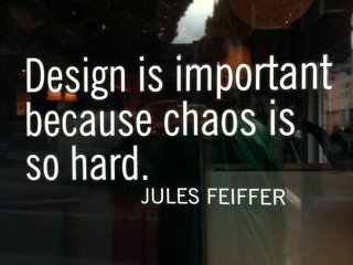 I snapped this shot while walking by a DESIGN WITHIN REACH in Portland. This quote pretty sums up why we decided to extend our search to really find the right person/firm to design our future home. I remember someone once telling me that the hardest thing to do is something simple. We saw a lot of chaos in magazines, a lot of mixing and matching different "modern styles" but nothing to this point really spoke to us. The chaos inspired us to expand our search.